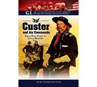 Custer and His Commands: From West Point to Little Bighorn, The Illustrated History of the American Soldier, His Uniform and His Equipment (The G. I. Series)