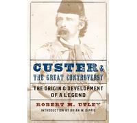 Custer and the Great Controversy: The Origin and Development of a Legend