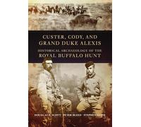 Custer, Cody, and Grand Duke Alexis: Historical Archaeology of the Royal Buffalo Hunt