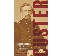 Custer : From the Civil War's Boy General to the Battle of the Little Bighorn