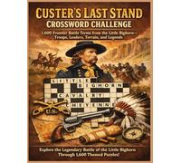 Custer’s Last Stand Crossword Challenge: 1,600 Frontier Battle Terms from the Little Bighorn-Troops, Leaders, Terrain, and Legends