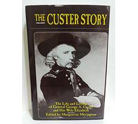 Custer Story: Life and Intimate Letters of General George A.Custer and His Wife Elizabeth