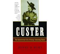 Custer: The Controversial Life of George Armstrong Custer