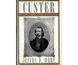 Custer: The Controversial Life of George Armstrong Custer