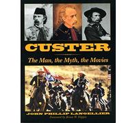 CUSTER: The Man, the Myth, the Movies: The Life and Wars of General James H.Wilson