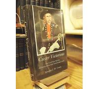 Custer Victorious: Civil War Battles of General George Armstrong Custer