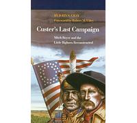 Custer's Last Campaign: Mitch Boyer and the Little Bighorn Reconstructed