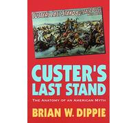 Custer's Last Stand: The Anatomy of an American Myth