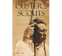 Custer's Scouts at the Little Bighorn: The Arikara Narrative