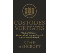 Custodes Veritatis: Wie ich Teil einer Weltverschwörung wurde - und die Realität neu schrieb.