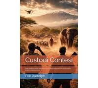 Custodi Contesi: Dalla “fortezza verde” alle comunità: la storia dei parchi africani tra tutela, potere e sopravvivenza