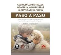 Custodia compartida de menores y animales tras la ruptura de la pareja: Aspectos relevantes de la custodia compartida de menores y animales de compañía tras la ruptura de la pareja (paso a paso)
