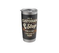 Custodian I Stop When I'm Done Funny Custodians Janitor Gift Stainless Steel Insulated Tumbler