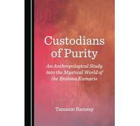 Custodians of Purity: An Anthropological Study into the Mystical World of the Brahma Kumaris