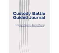 Custody Battle Guided Journal: Family Court Preparation: Document Parental Alienation and Co-Parent Interference