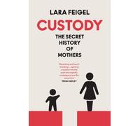 Custody : The Secret History of Mothers