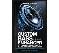 Custom Bass Enhancer Step-by-Step Manual: Setup, Operations, and Optimizing Your Sound for Maximum Bass Performance