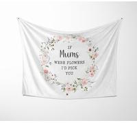 Custom Blanket - If Mums Were Flowers I’d Pick You Quote - Change Background Colour, Birthday Present, Mum Throw - Soft Cuddle or Polar Fleece - Small, Medium, Large Sizes