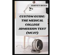 CUSTOM GUIDE: THE MEDICAL COLLEGE ADMISSION TEST