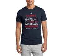 Custom If Name Can't Fix It We're All Screwed Quote Funny Men's T-Shirt