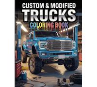 Custom & Modified Trucks Coloring Book: 50 Bold Pickup Truck Designs Featuring Lifted and Custom Builds for Adults and Teens, Stress Relief and Creative Fun