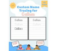 Custom Name Tracing for Callum: 101 Pages of Personalized Name Tracing. Learn to Write Your Name.