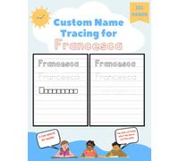 Custom Name Tracing for Francesca: 101 Pages of Personalized Name Tracing. Learn to Write Your Name.