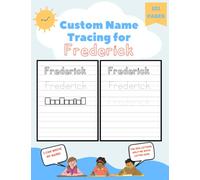 Custom Name Tracing for Frederick: 101 Pages of Personalized Name Tracing. Learn to Write Your Name.