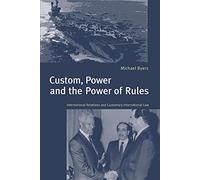 Custom, Power & the Power of Rules – International Relations and Customary International Law