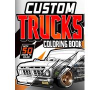 Custom Trucks Coloring Book: A Collection of 50 Cool Custom Trucks. Relaxation Coloring Pages for Kids, Adults, Boys, and Truck Lovers