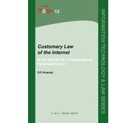 Customary Law of the Internet: In the Search for a Supranational Cyberspace Law: 13 (Information Technology and Law Series, 13)