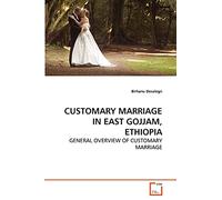 CUSTOMARY MARRIAGE IN EAST GOJJAM, ETHIOPIA: GENERAL OVERVIEW OF CUSTOMARY MARRIAGE