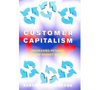 Customer Capitalism: The New Business Model of Increasing Returns in New Market Spaces