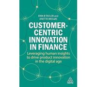 Customer-Centric Innovation in Finance: Leveraging Human Insights to Drive Product Innovation in the Digital Age
