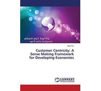 Customer Centricity: A Sense Making Framework for Developing Economies