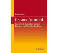 Customer-Committed : How to Create Outstanding Customer Experiences and Strengthen Your Brand