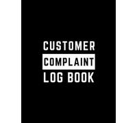 Customer Complaint Log Book: A Register Book for Recording Complaints, Complainer's Info, Complaint's Details, and Complaint Follow-up