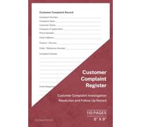 Customer Complaint Register: Customer Complaint Recording, Investigation, Resolution and Follow-Up Record | 110 Pages | 6 × 9 Format: Business Quality ... Improvement and Continuous Improvement