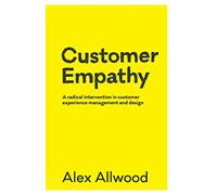 Customer Empathy: A radical intervention in customer experience management and design