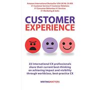 Customer Experience: 22 international CX professionals share their current strategies for achieving impact and visibility using best practice CX: 1