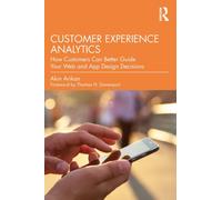 Customer Experience Analytics : How Customers Can Better Guide Your Web and App Design Decisions