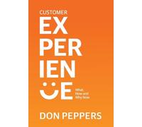 Customer Experience: What, How and Why Now
