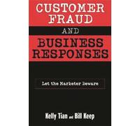 Customer Fraud and Business Responses: Let the Marketer Beware