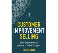 Customer Improvement Selling : Unlocking commercial potential in technical experts