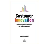 Customer Innovation: Customer-centric Strategy for Enduring Growth