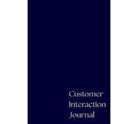 Customer Interaction Journal: Your Guide to Quality Customer Connections. Documenting Interactions for Continuous Improvement