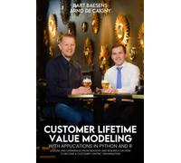 Customer Lifetime Value Modeling with Applications in Python and R: Lessons and Experiences from Industry and Research on how to Become a Customer-Centric Organisation