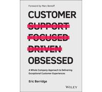 Customer Obsessed : A Whole Company Approach to Delivering Exceptional Customer Experiences