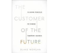 CUSTOMER OF THE FUTURE 10 GUIDING PRINCI by Blake Morgan Hardback Self Help