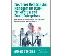 Customer Relationship Management (CRM) for Medium and Small Enterprises: How to Find the Right Solution for Effectively Connecting with Your Customers